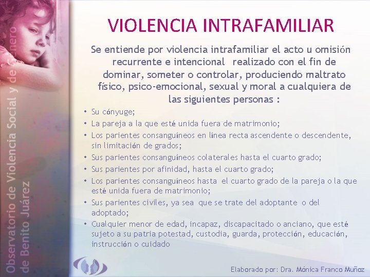 VIOLENCIA INTRAFAMILIAR Se entiende por violencia intrafamiliar el acto u omisión recurrente e intencional