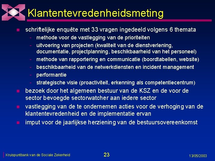 Klantentevredenheidsmeting n schriftelijke enquête met 33 vragen ingedeeld volgens 6 themata - methode voor