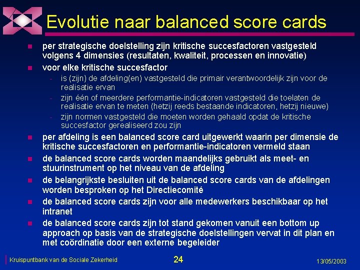 Evolutie naar balanced score cards n n per strategische doelstelling zijn kritische succesfactoren vastgesteld