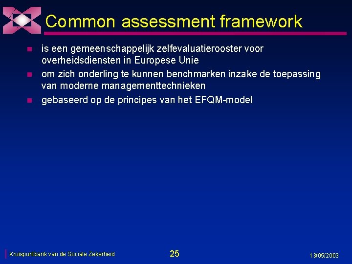 Common assessment framework n n n is een gemeenschappelijk zelfevaluatierooster voor overheidsdiensten in Europese