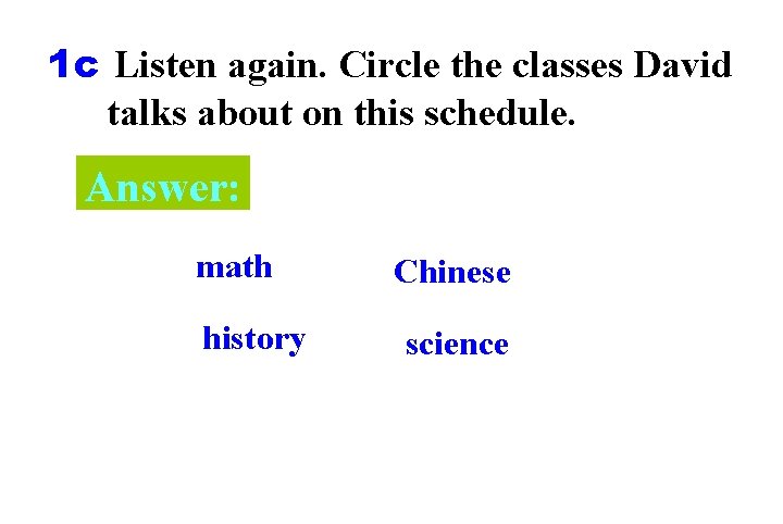 1 c Listen again. Circle the classes David talks about on this schedule. Answer: