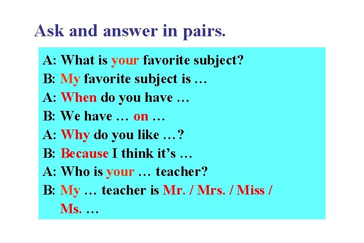 Ask and answer in pairs. A: What is your favorite subject? B: My favorite