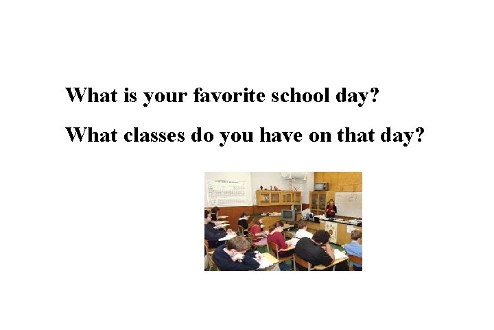 What is your favorite school day? What classes do you have on that day?