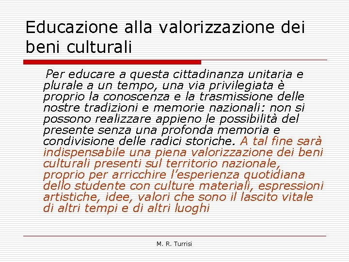 Educazione alla valorizzazione dei beni culturali Per educare a questa cittadinanza unitaria e plurale