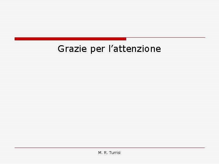 Grazie per l’attenzione M. R. Turrisi 