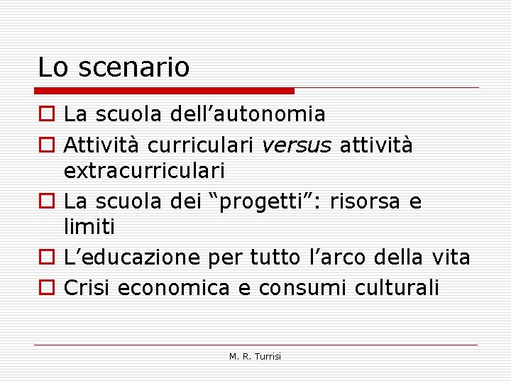 Lo scenario o La scuola dell’autonomia o Attività curriculari versus attività extracurriculari o La