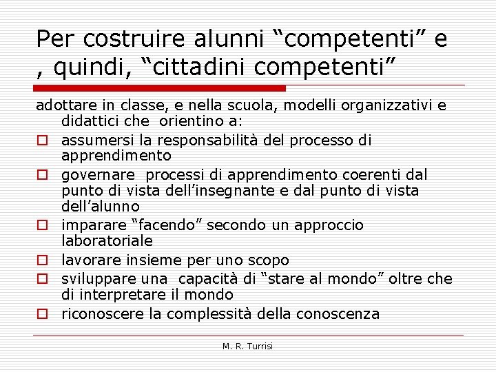 Per costruire alunni “competenti” e , quindi, “cittadini competenti” adottare in classe, e nella