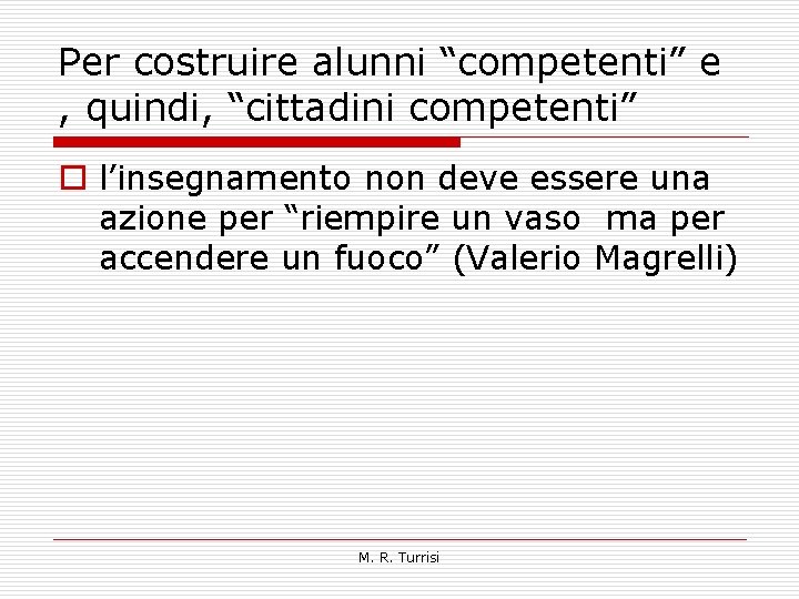 Per costruire alunni “competenti” e , quindi, “cittadini competenti” o l’insegnamento non deve essere