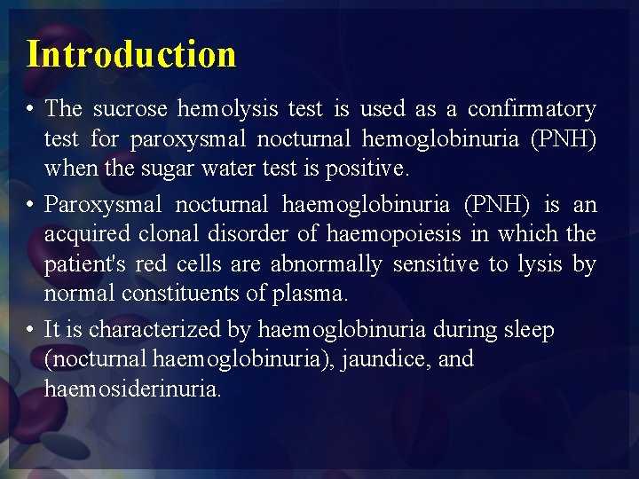 Introduction • The sucrose hemolysis test is used as a confirmatory test for paroxysmal