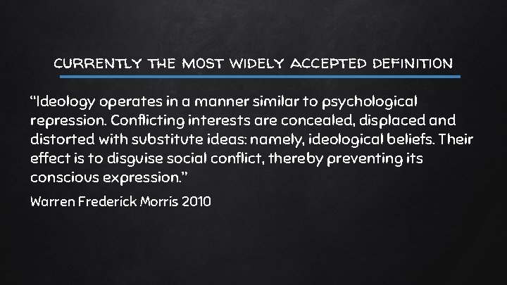 currently the most widely accepted definition “Ideology operates in a manner similar to psychological