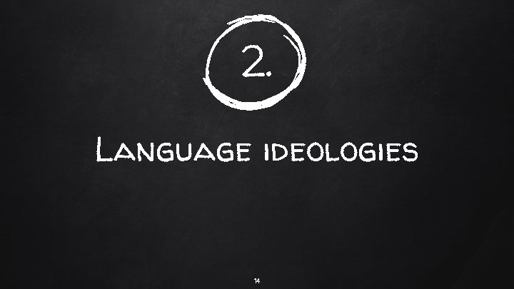 2. Language ideologies 14 