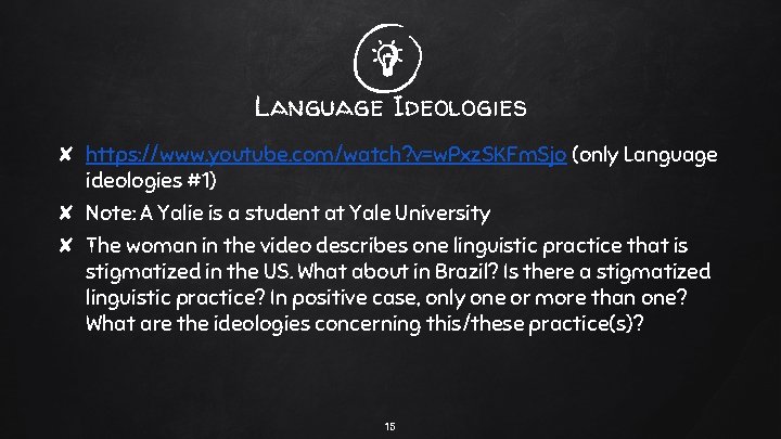 Language Ideologies ✘ https: //www. youtube. com/watch? v=w. Pxz. SKFm. Sjo (only Language ideologies
