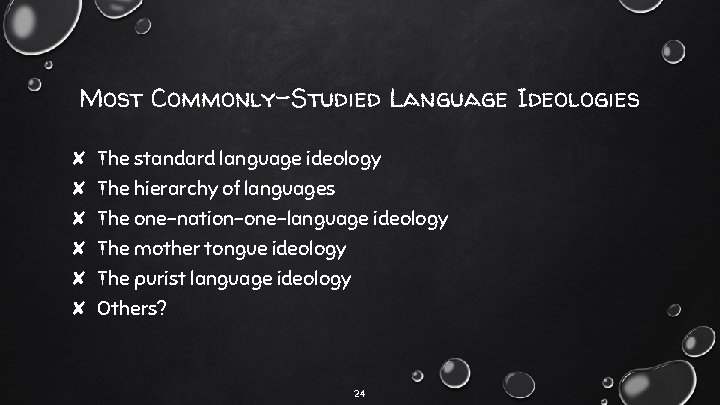 Most Commonly-Studied Language Ideologies ✘ The standard language ideology ✘ ✘ ✘ The hierarchy