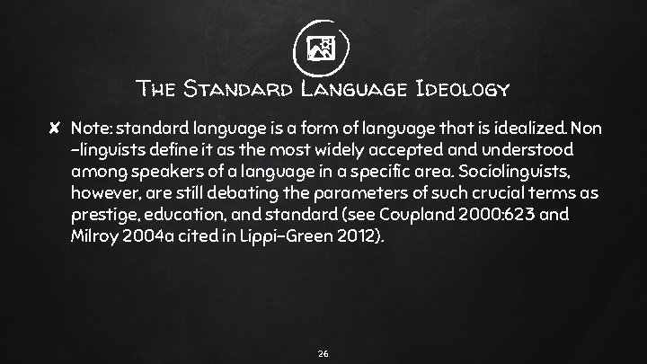 The Standard Language Ideology ✘ Note: standard language is a form of language that