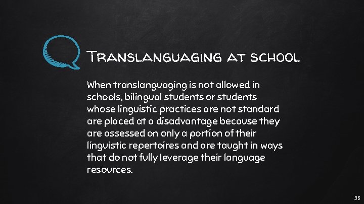 Translanguaging at school When translanguaging is not allowed in schools, bilingual students or students