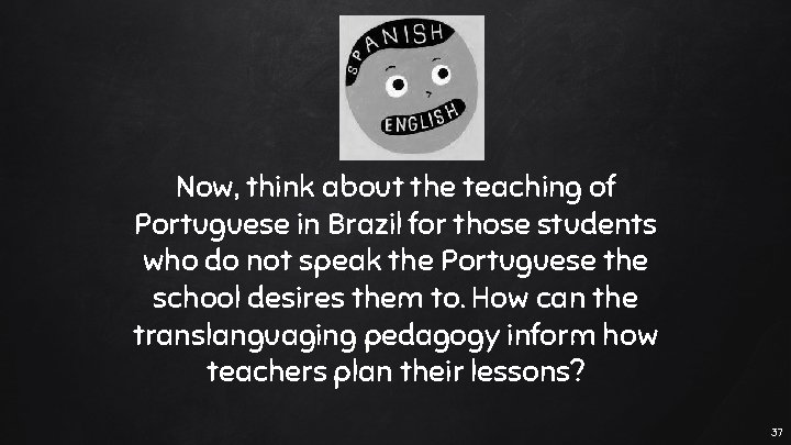 “ Now, think about the teaching of Portuguese in Brazil for those students who