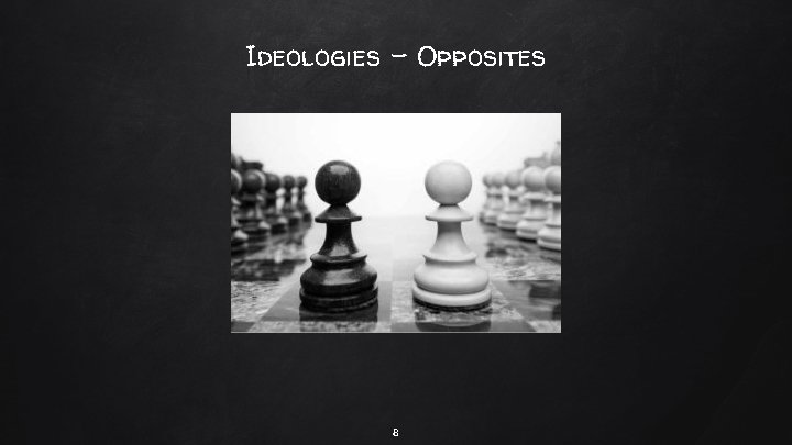 Ideologies – Opposites 8 