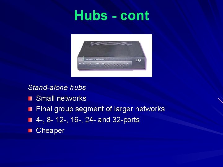 Hubs - cont Stand-alone hubs Small networks Final group segment of larger networks 4