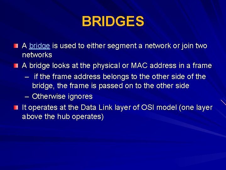 BRIDGES A bridge is used to either segment a network or join two networks