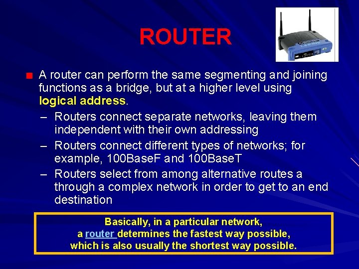 ROUTER A router can perform the same segmenting and joining functions as a bridge,