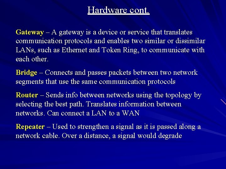 Hardware cont. Gateway – A gateway is a device or service that translates communication