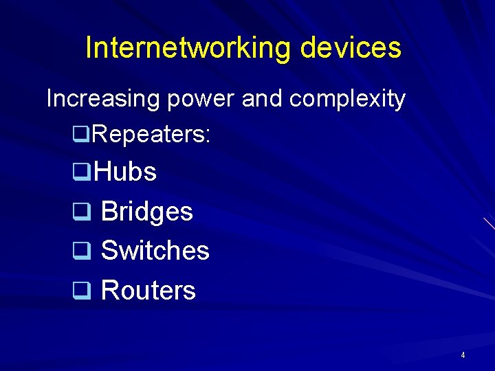 Internetworking devices Increasing power and complexity q. Repeaters: q. Hubs q Bridges q Switches