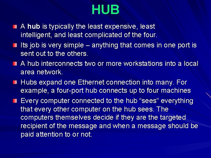 HUB A hub is typically the least expensive, least intelligent, and least complicated of