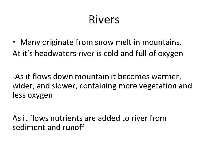 Rivers • Many originate from snow melt in mountains. At it’s headwaters river is