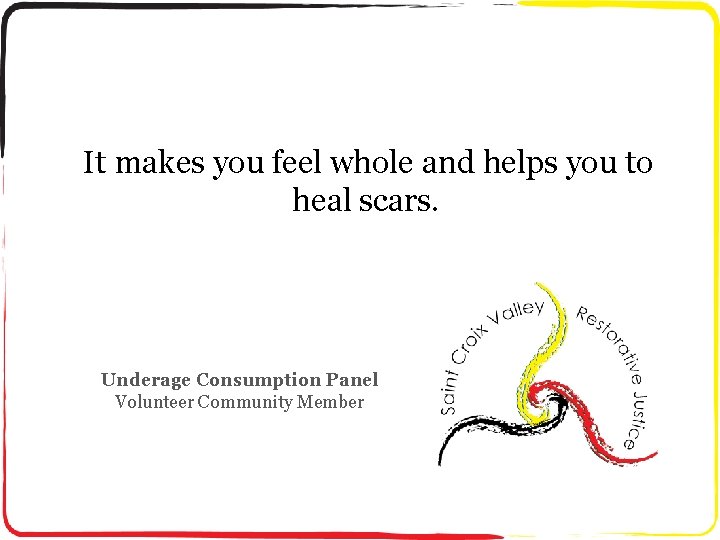 It makes you feel whole and helps you to heal scars. Underage Consumption Panel