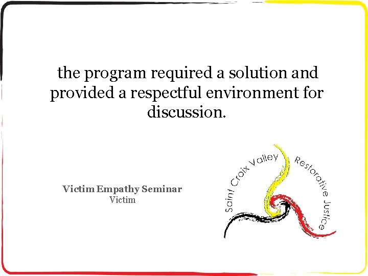 the program required a solution and provided a respectful environment for discussion. Victim Empathy