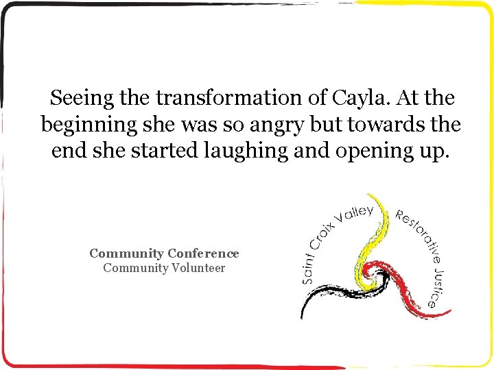 Seeing the transformation of Cayla. At the beginning she was so angry but towards