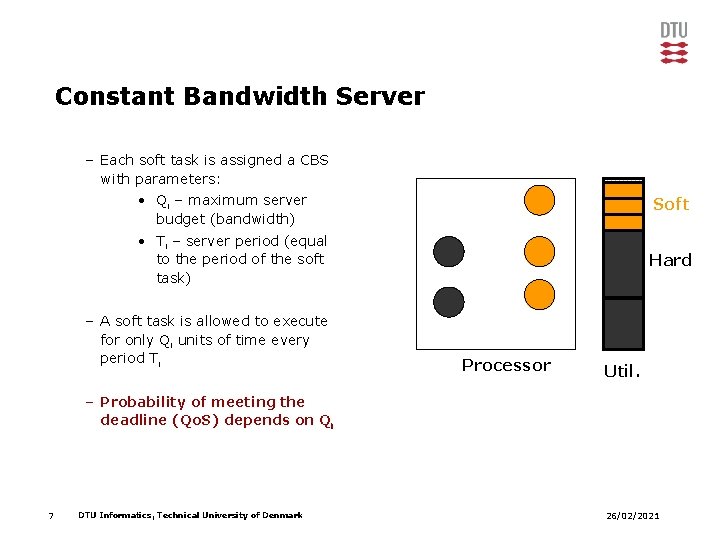 Constant Bandwidth Server – Each soft task is assigned a CBS with parameters: •