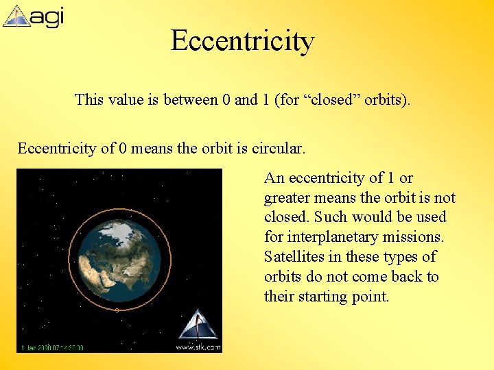 Eccentricity This value is between 0 and 1 (for “closed” orbits). Eccentricity of 0 Eccentricity This value is between 0 and 1 (for “closed” orbits). Eccentricity of 0