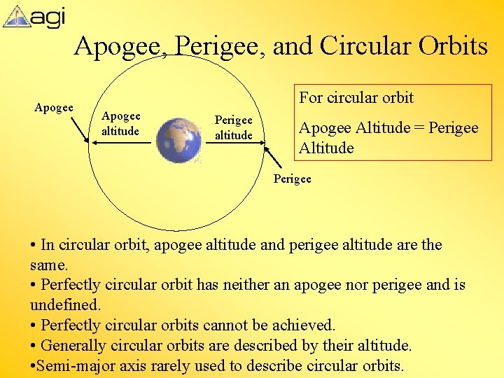 Apogee, Perigee, and Circular Orbits Apogee For circular orbit Apogee altitude Perigee altitude Apogee