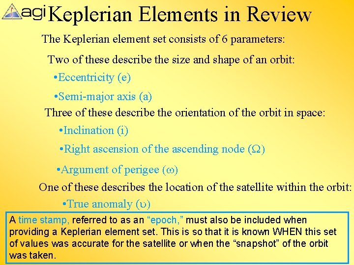 Keplerian Elements in Review The Keplerian element set consists of 6 parameters: Two of