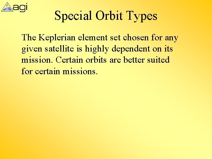 Special Orbit Types The Keplerian element set chosen for any given satellite is highly