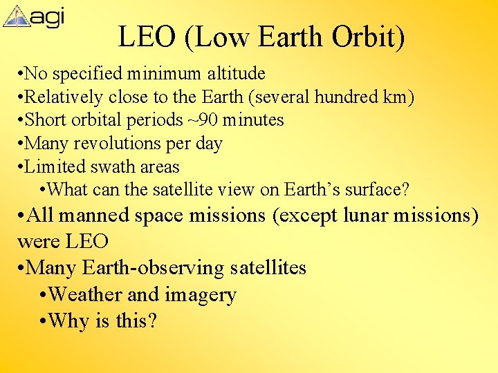 LEO (Low Earth Orbit) • No specified minimum altitude • Relatively close to the LEO (Low Earth Orbit) • No specified minimum altitude • Relatively close to the