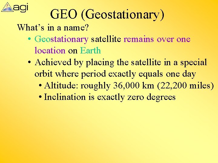 GEO (Geostationary) What’s in a name? • Geostationary satellite remains over one location on