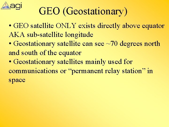 GEO (Geostationary) • GEO satellite ONLY exists directly above equator AKA sub-satellite longitude • GEO (Geostationary) • GEO satellite ONLY exists directly above equator AKA sub-satellite longitude •
