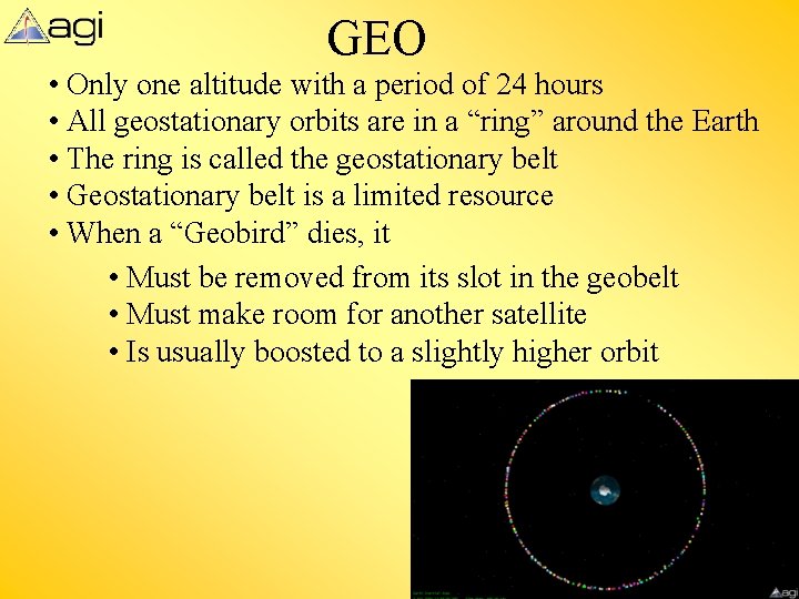 GEO • Only one altitude with a period of 24 hours • All geostationary GEO • Only one altitude with a period of 24 hours • All geostationary