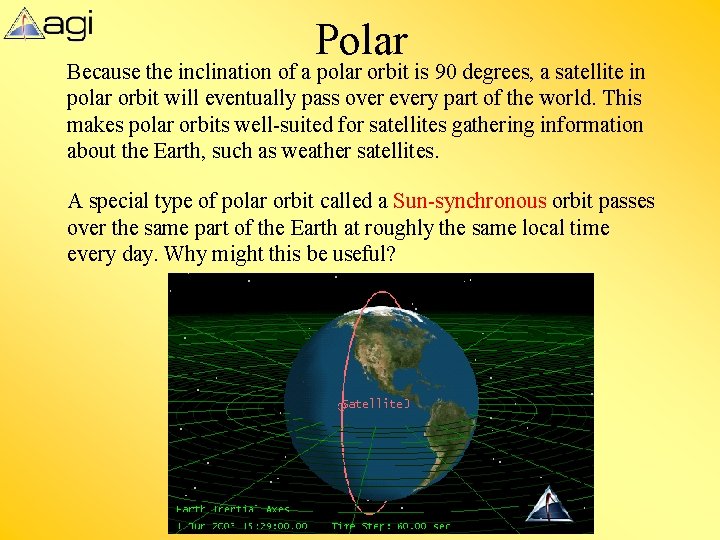 Polar Because the inclination of a polar orbit is 90 degrees, a satellite in Polar Because the inclination of a polar orbit is 90 degrees, a satellite in