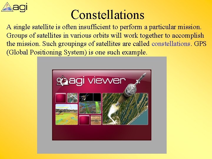 Constellations A single satellite is often insufficient to perform a particular mission. Groups of