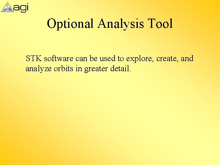 Optional Analysis Tool STK software can be used to explore, create, and analyze orbits