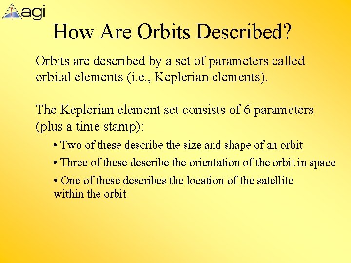 How Are Orbits Described? Orbits are described by a set of parameters called orbital