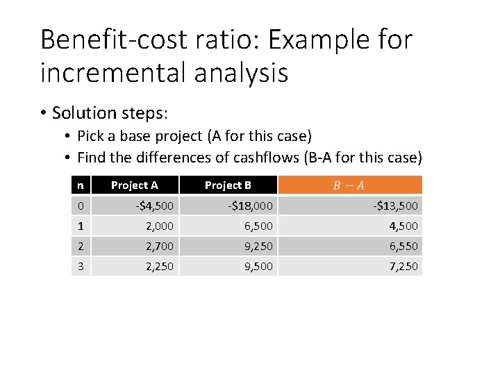 Benefit-cost ratio: Example for incremental analysis • Solution steps: • Pick a base project