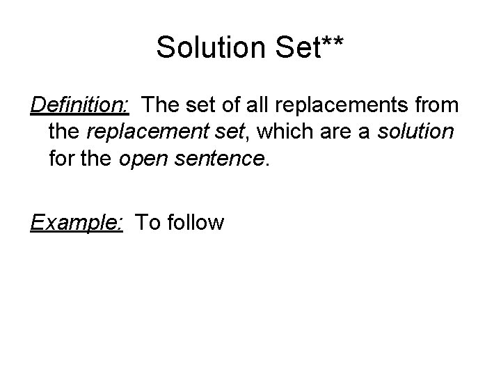 Solution Set** Definition: The set of all replacements from the replacement set, which are
