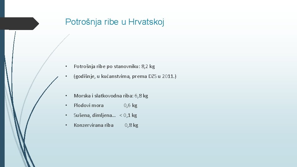 Potrošnja ribe u Hrvatskoj • Potrošnja ribe po stanovniku: 8, 2 kg • (godišnje,