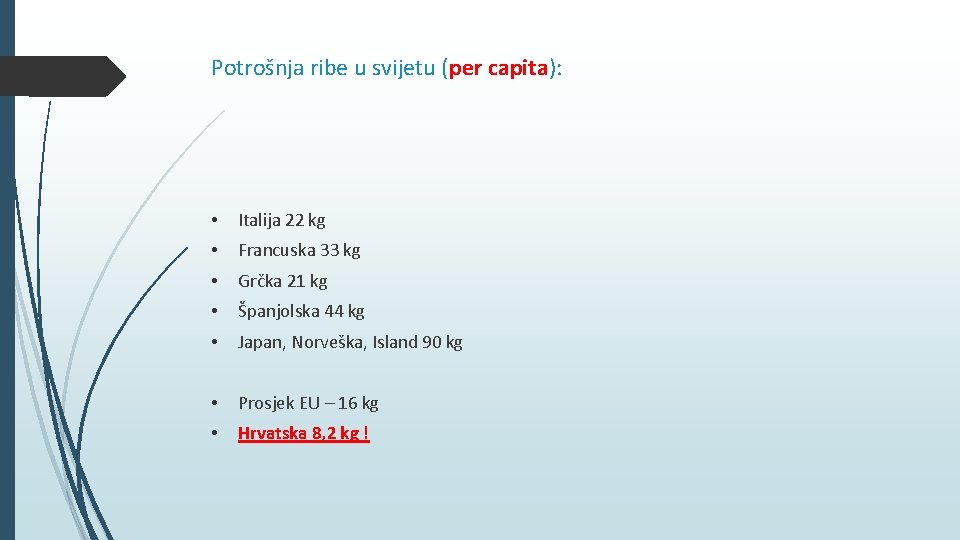 Potrošnja ribe u svijetu (per capita): • Italija 22 kg • Francuska 33 kg