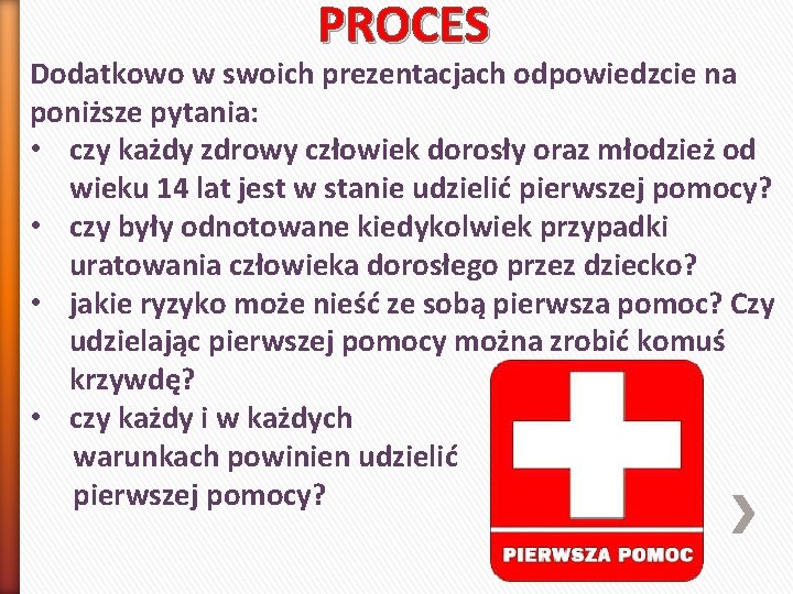 PROCES Dodatkowo w swoich prezentacjach odpowiedzcie na poniższe pytania: • czy każdy zdrowy człowiek