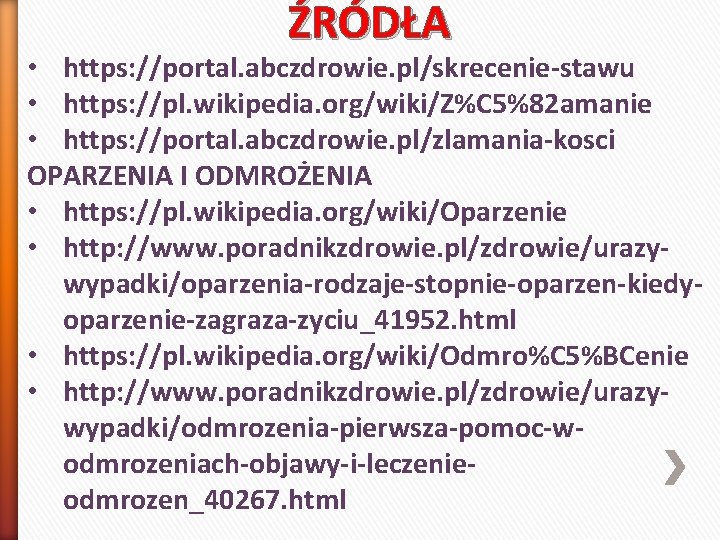 ŹRÓDŁA • https: //portal. abczdrowie. pl/skrecenie-stawu • https: //pl. wikipedia. org/wiki/Z%C 5%82 amanie •